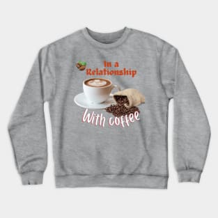 In a relationship with coffee Crewneck Sweatshirt